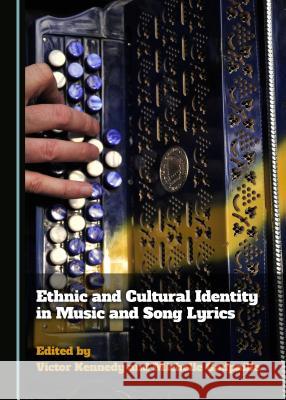 Ethnic and Cultural Identity in Music and Song Lyrics Victor Kennedy 9781443895668 Cambridge Scholars Publishing (RJ)