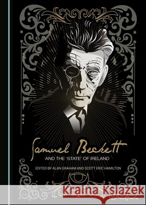 Samuel Beckett and the 'State' of Ireland Alan Graham Scott Hamilton 9781443895675