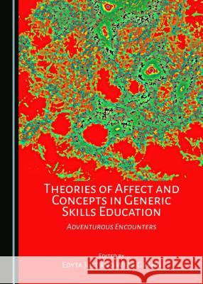 Theories of Affect and Concepts in Generic Skills Education: Adventurous Encounters Edyta Just Wera Grahn 9781443895736