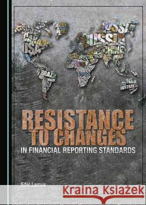 Resistance to Changes in Financial Reporting Standards Edel Lemus 9781443897280 Cambridge Scholars Publishing (RJ)