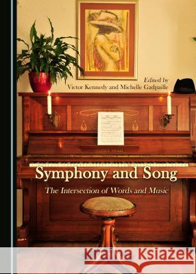 Symphony and Song: The Intersection of Words and Music Victor Kennedy Michelle Gadpaille 9781443897617 Cambridge Scholars Publishing
