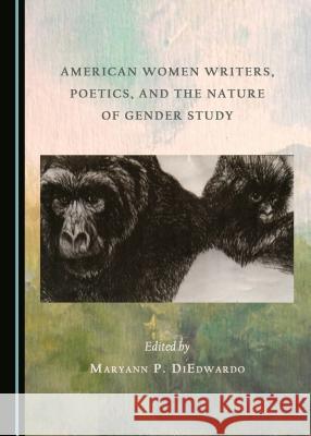 American Women Writers, Poetics, and the Nature of Gender Study Maryann Pasda DiEdwardo 9781443897877 Cambridge Scholars Publishing (RJ)