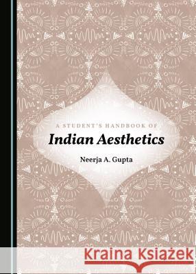 A Studentâ (Tm)S Handbook of Indian Aesthetics Kumar, Sanjeev 9781443898911