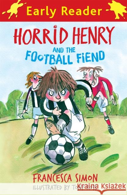 Horrid Henry Early Reader: Horrid Henry and the Football Fiend: Book 6 Francesca Simon 9781444000023 Hachette Children's Group