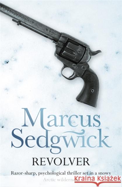 Revolver Marcus Sedgwick 9781444000054 Hachette Children's Group