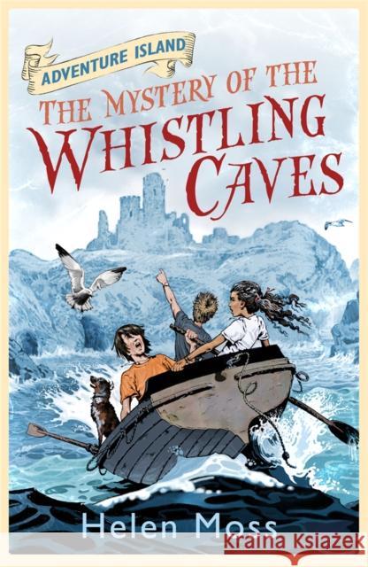 Adventure Island: The Mystery of the Whistling Caves: Book 1 Helen Moss 9781444003284