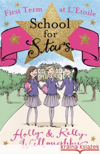 School for Stars: First Term at L'Etoile: Book 1 Kelly  & Holly Willoughby 9781444008111