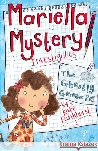 Mariella Mystery: The Ghostly Guinea Pig: Book 1 Kate Pankhurst 9781444008883