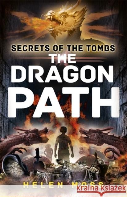 Secrets of the Tombs: The Dragon Path: Book 2 Helen Moss 9781444010411