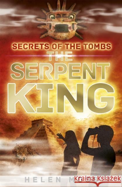 Secrets of the Tombs: The Serpent King: Book 3 Helen Moss 9781444010435