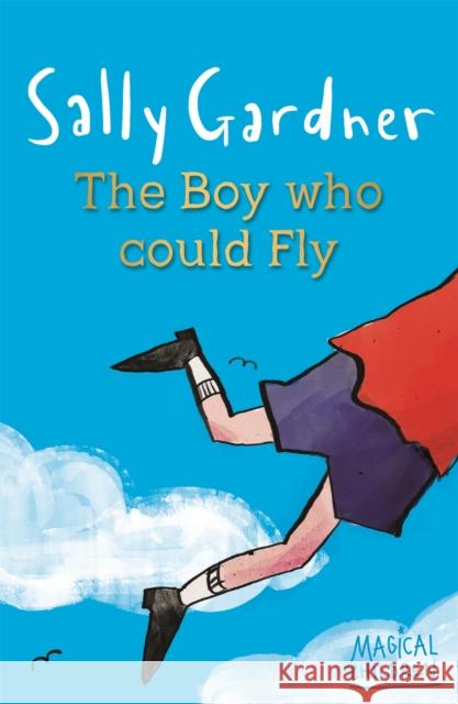 Magical Children: The Boy Who Could Fly Sally Gardner 9781444011630