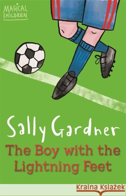 Magical Children: The Boy with the Lightning Feet Sally Gardner 9781444011654