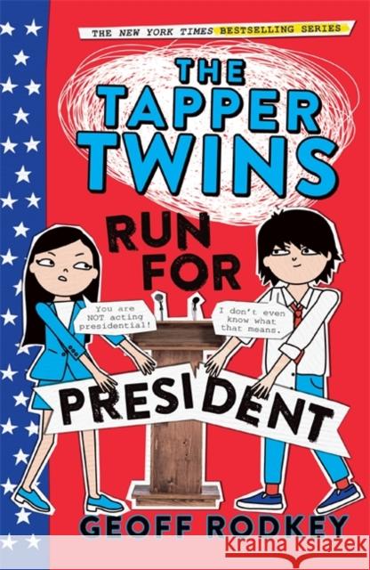 The Tapper Twins Run for President: Book 3 Geoff Rodkey 9781444015041