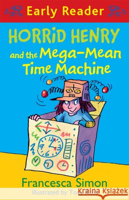 Horrid Henry Early Reader: Horrid Henry and the Mega-Mean Time Machine: Book 34 Francesca Simon 9781444016024 Hachette Children's Group