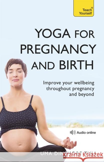 Yoga For Pregnancy And Birth: Teach Yourself Uma Dinsmore-Tuli 9781444100976