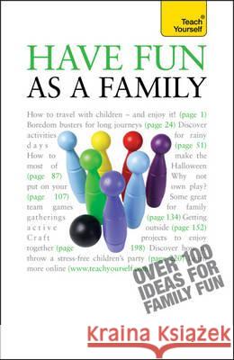 Have Fun as a Family: Teach Yourself   9781444103847 Teach Yourself Books