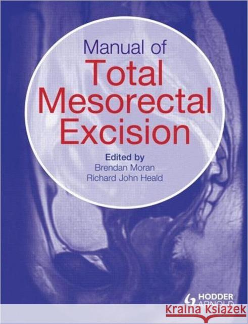 Manual of Total Mesorectal Excision Brendan Moran 9781444117165