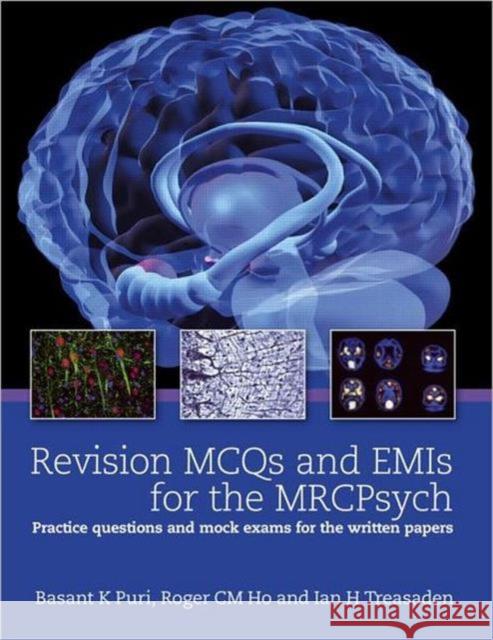 Revision McQs and Emis for the Mrcpsych: Practice Questions and Mock Exams for the Written Papers Puri, Basant K. 9781444118643