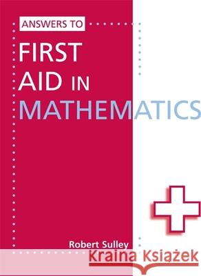 Answers to First Aid in Mathematics Robert Sulley 9781444121803 Hodder Education