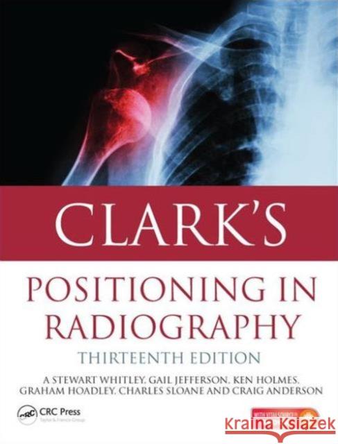 Clark's Positioning in Radiography Whitley, A. Stewart 9781444122350