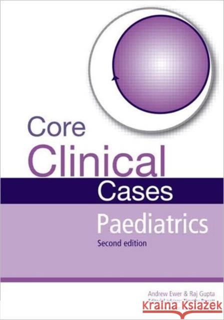 Core Clinical Cases in Paediatrics: A Problem-Solving Approach Ewer, Andrew 9781444122862 Taylor & Francis Ltd