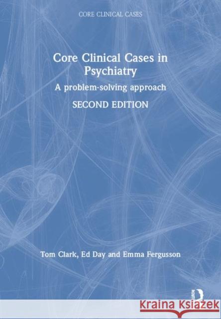 Core Clinical Cases in Psychiatry: A Problem-Solving Approach Clark, Tom 9781444122879 0