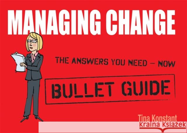 Managing Change: Bullet Guides Tina Konstant 9781444134865 John Murray Press