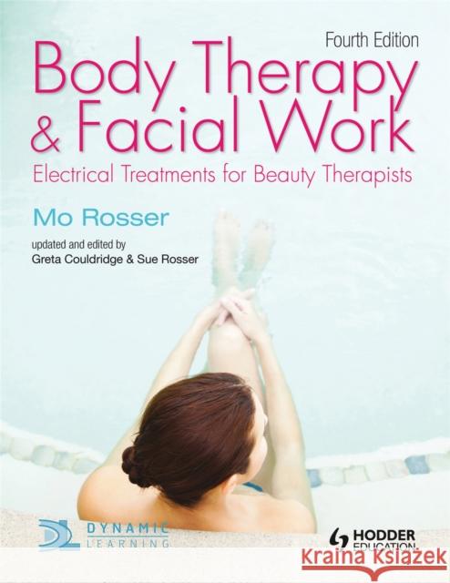 Body Therapy and Facial Work: Electrical Treatments for Beauty Therapists, 4th Edition Sue Rosser 9781444137453