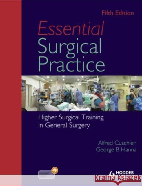 Essential Surgical Practice: Higher Surgical Training in General Surgery, Fifth Edition Cuschieri, Alfred 9781444137606 0