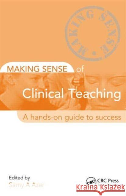 Making Sense of Clinical Teaching: A Hands-On Guide to Success Azer, Samy 9781444144123 0