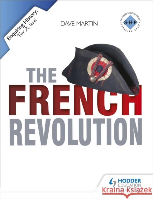 Enquiring History: The French Revolution Dave Martin 9781444144543