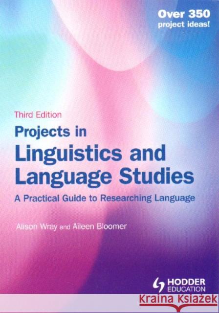 Projects in Linguistics and Language Studies: A Practical Guide to Researching Language Wray, Alison 9781444145366 Taylor & Francis Ltd