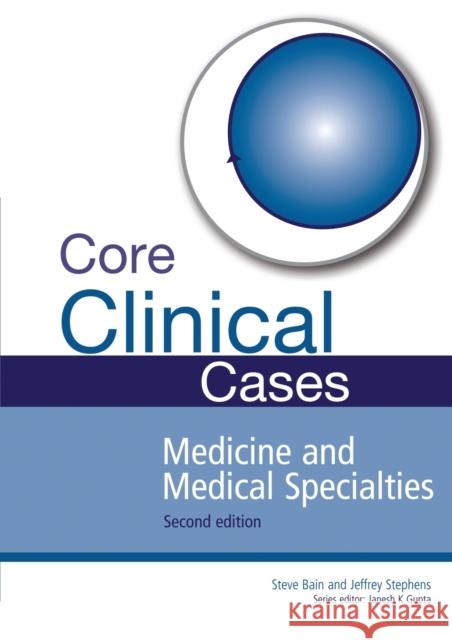 Core Clinical Cases in Medicine and Medical Specialties: A Problem-Solving Approach Bain, Steve 9781444145427
