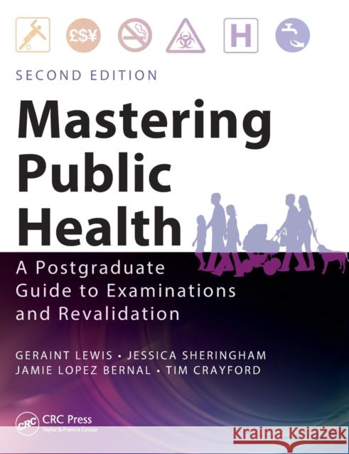 Mastering Public Health: A Postgraduate Guide to Examinations and Revalidation, Second Edition Lewis, Geraint 9781444152692 Taylor & Francis Ltd