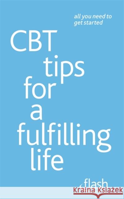 CBT Tips for a Fulfilling Life: Flash Windy Dryden 9781444152746 Hodder Education