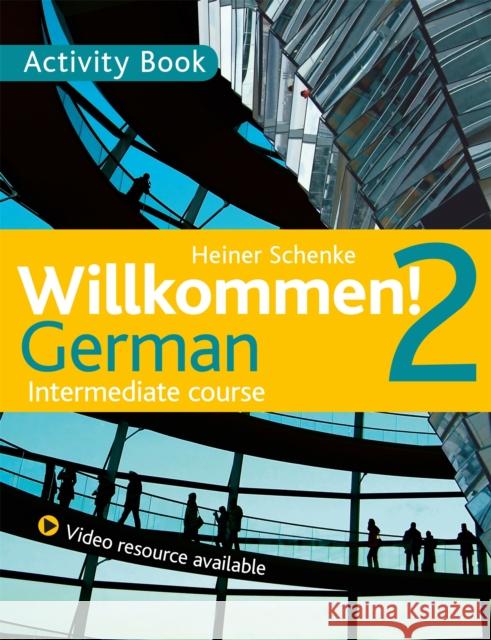 Willkommen! 2 German Intermediate course: Activity Book Heiner Schenke 9781444165203
