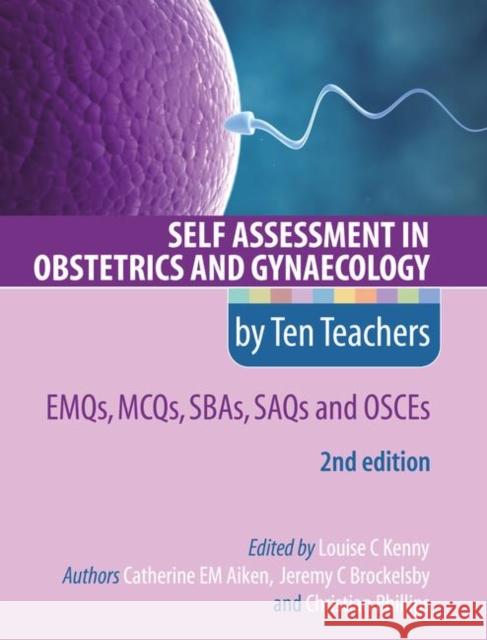 Self Assessment in Obstetrics and Gynaecology by Ten Teachers 2e Emqs, McQs, Sbas, Saqs & Osces Kenny, Louise 9781444170511