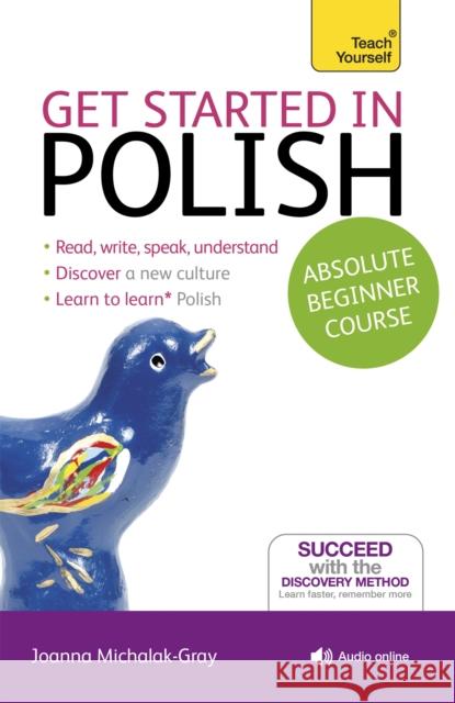 Get Started in Polish Absolute Beginner Course: (Book and audio support) Joanna Michalak-Gray 9781444174830 John Murray Press