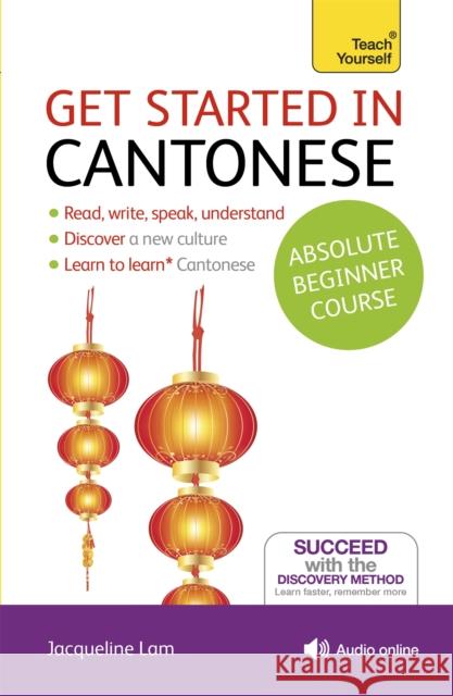Get Started in Cantonese Absolute Beginner Course: (Book and audio support) Dr Jacqueline Lam 9781444174991 John Murray Press