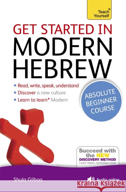 Get Started in Modern Hebrew Absolute Beginner Course: (Book and audio support) Shula Gilboa 9781444175110