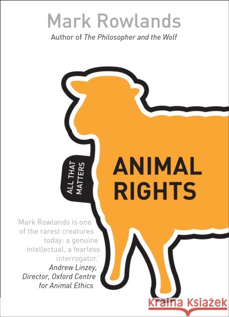 Animal Rights: All That Matters Mark Rowlands 9781444178845 0