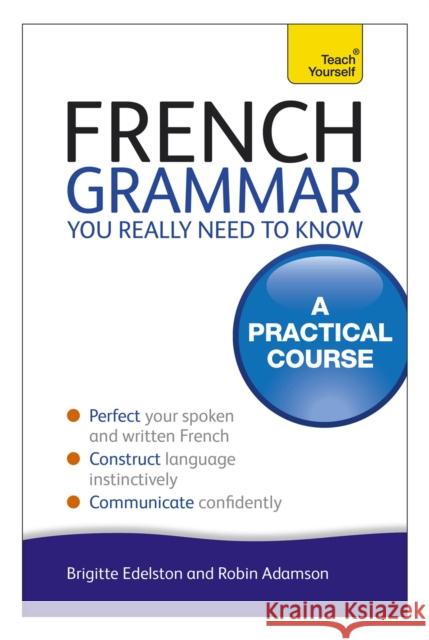 French Grammar You Really Need To Know: Teach Yourself Robin Adamson 9781444179439