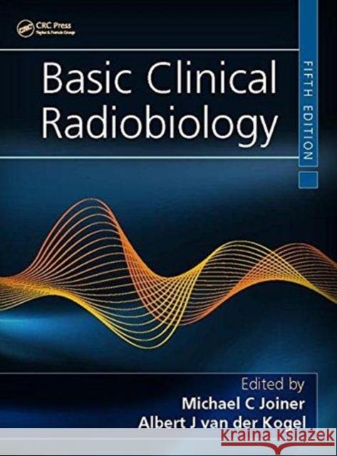 Basic Clinical Radiobiology Joiner                                   Van Van 9781444179637 CRC Press