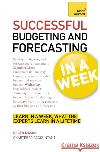 Successful Budgeting and Forecasting in a Week: Teach Yourself Roger Mason 9781444182736