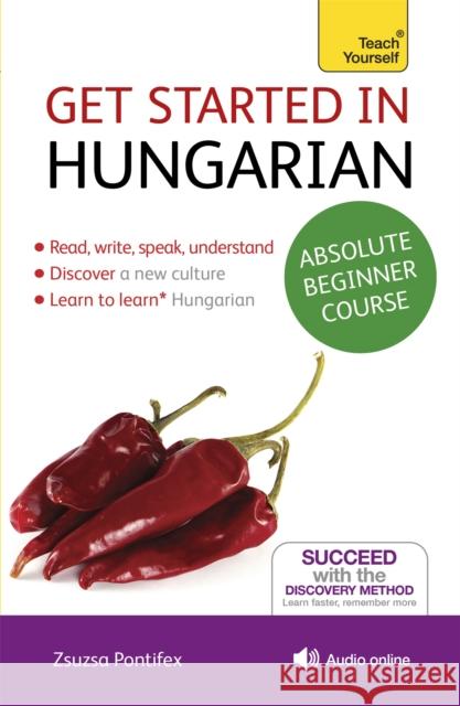 Get Started in Hungarian Absolute Beginner Course: (Book and audio support) Zsuzsa Pontifex 9781444183177 John Murray Press