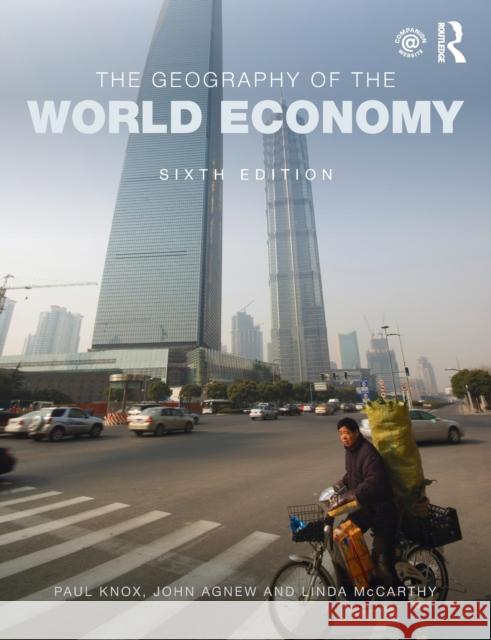 The Geography of the World Economy Paul Knox John Agnew Linda McCarthy 9781444184709 Routledge