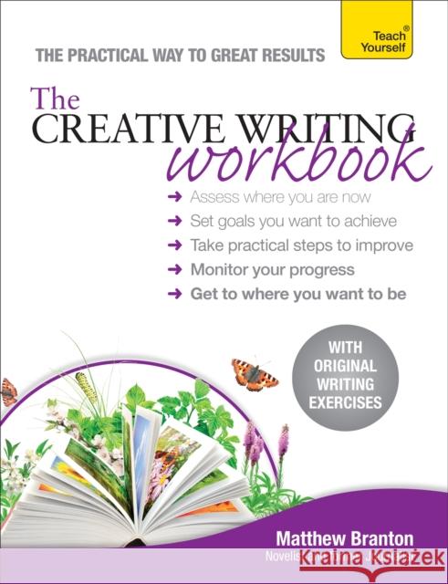 The Creative Writing Workbook: The practical way to improve your writing skills Matthew Branton 9781444185768