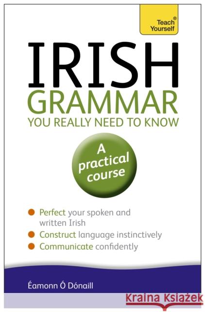 Irish Grammar You Really Need to Know: Teach Yourself Eammon O'Donaill 9781444189575 John Murray Press