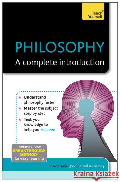 Philosophy: A Complete Introduction: Teach Yourself Sharon Kaye 9781444190137