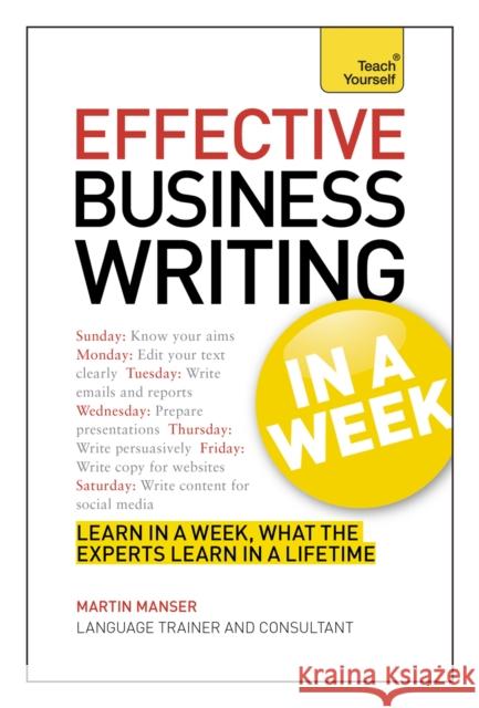 Effective Business Writing in a Week: Teach Yourself Manser, Martin 9781444190281